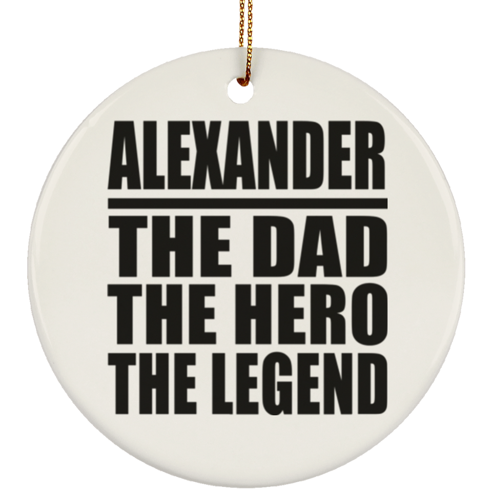 Alexander The Dad The Hero The Legend - Circle Ornament