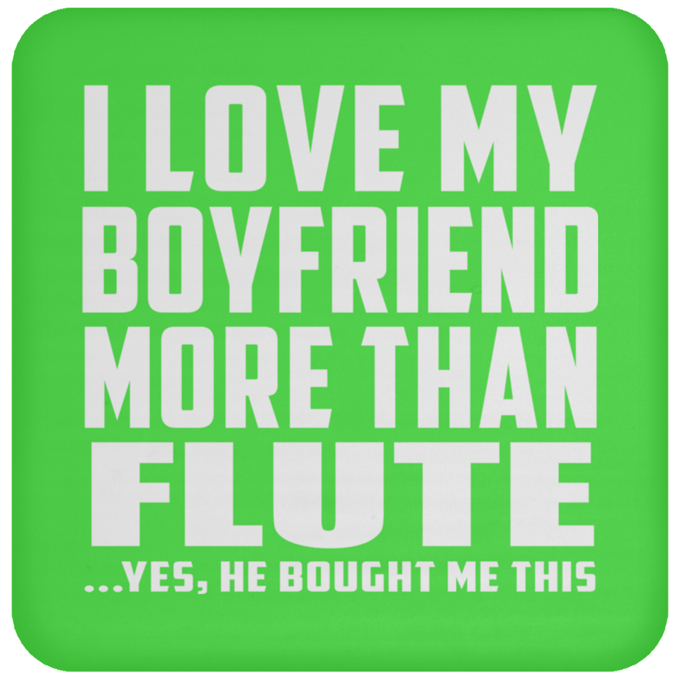 I Love My Boyfriend More Than Flute - Drink Coaster