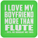 I Love My Boyfriend More Than Flute - Drink Coaster