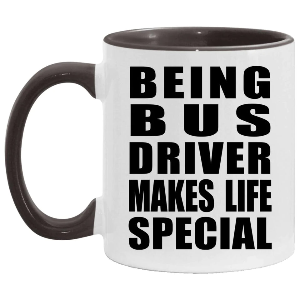 Being Bus Driver Makes Life Special - 11oz Accent Mug Black