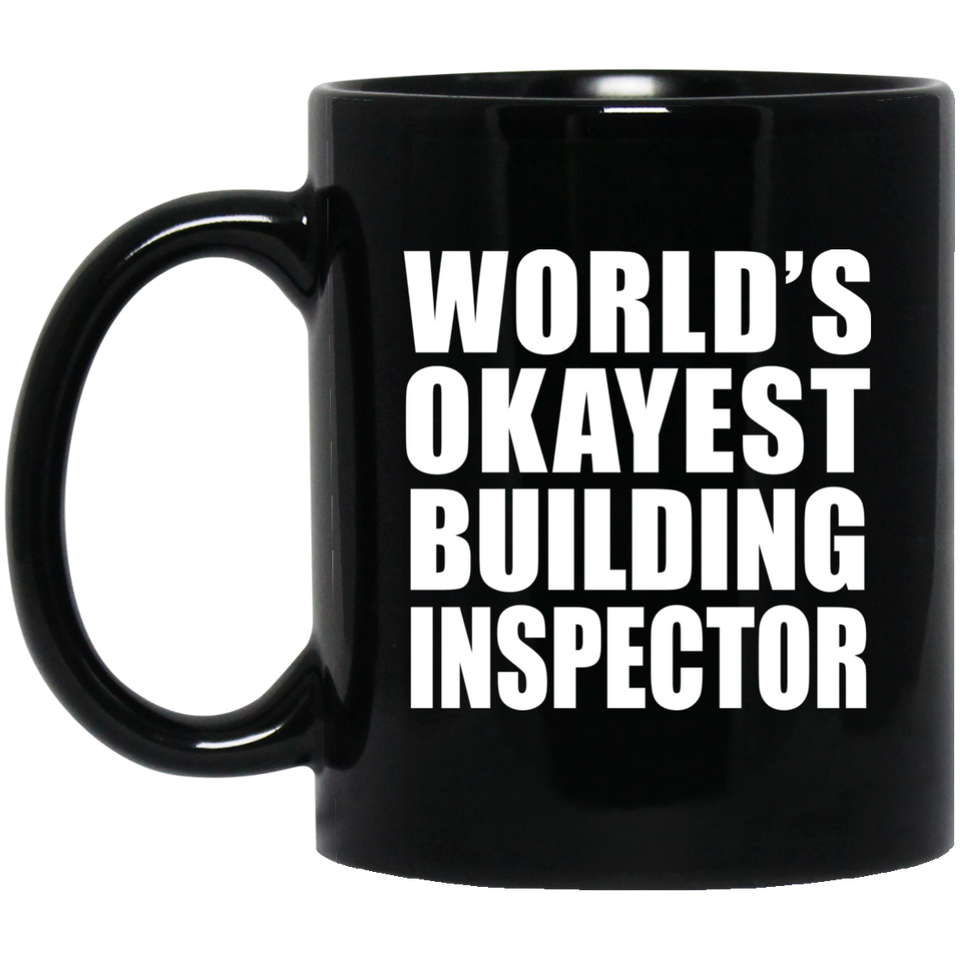 World's Okayest Building Inspector - 11 Oz Coffee Mug Black
