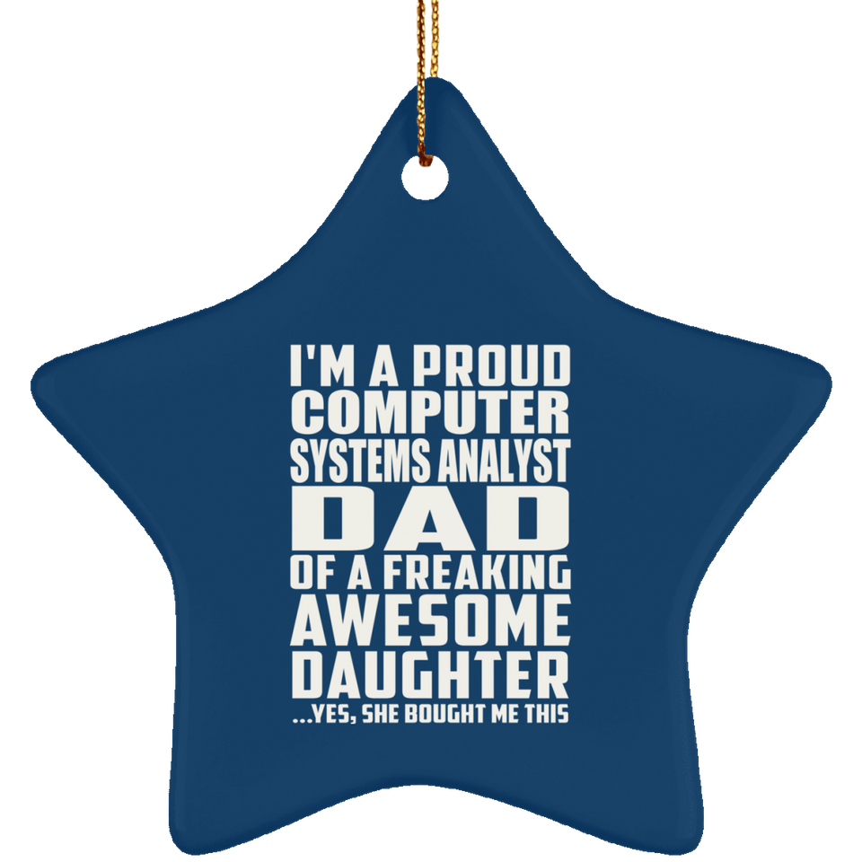 Proud Computer Systems Analyst Dad Of Awesome Daughter - Star Ornament