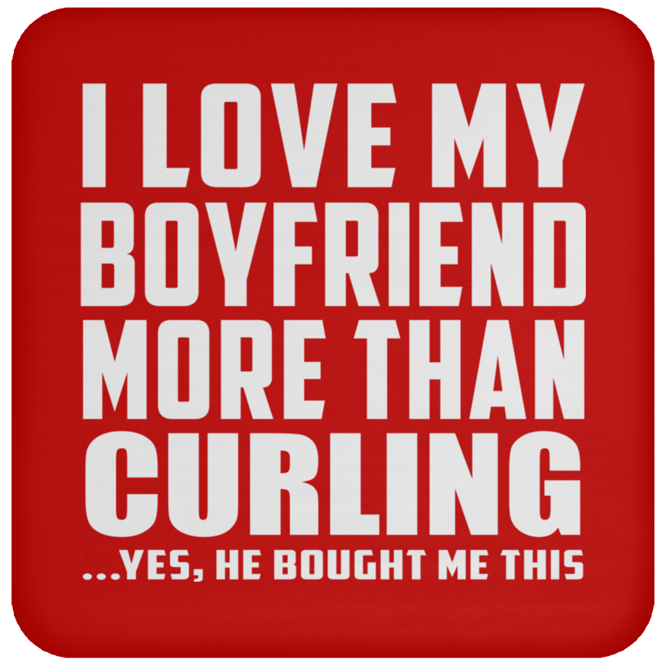 I Love My Boyfriend More Than Curling - Drink Coaster