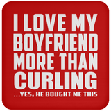 I Love My Boyfriend More Than Curling - Drink Coaster