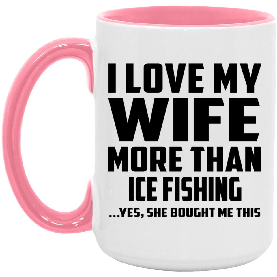 I Love My Wife More Than Ice Fishing - 15oz Accent Mug Pink