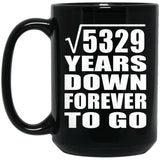 73rd Anniversary Square Root of 5329 Years Down Forever To Go - 15oz Coffee Mug Black
