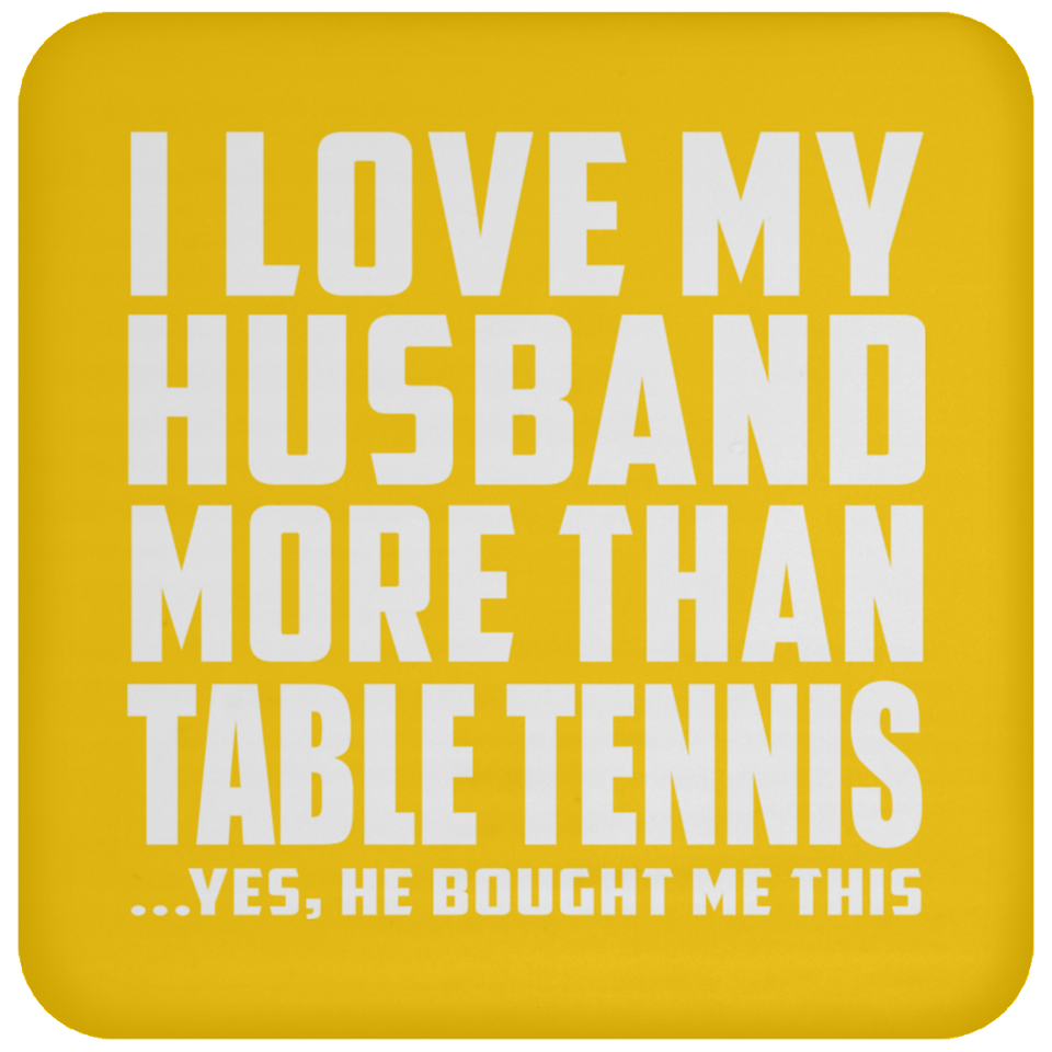 I Love My Husband More Than Table Tennis - Drink Coaster