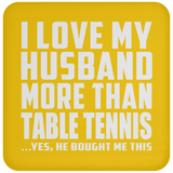 I Love My Husband More Than Table Tennis - Drink Coaster