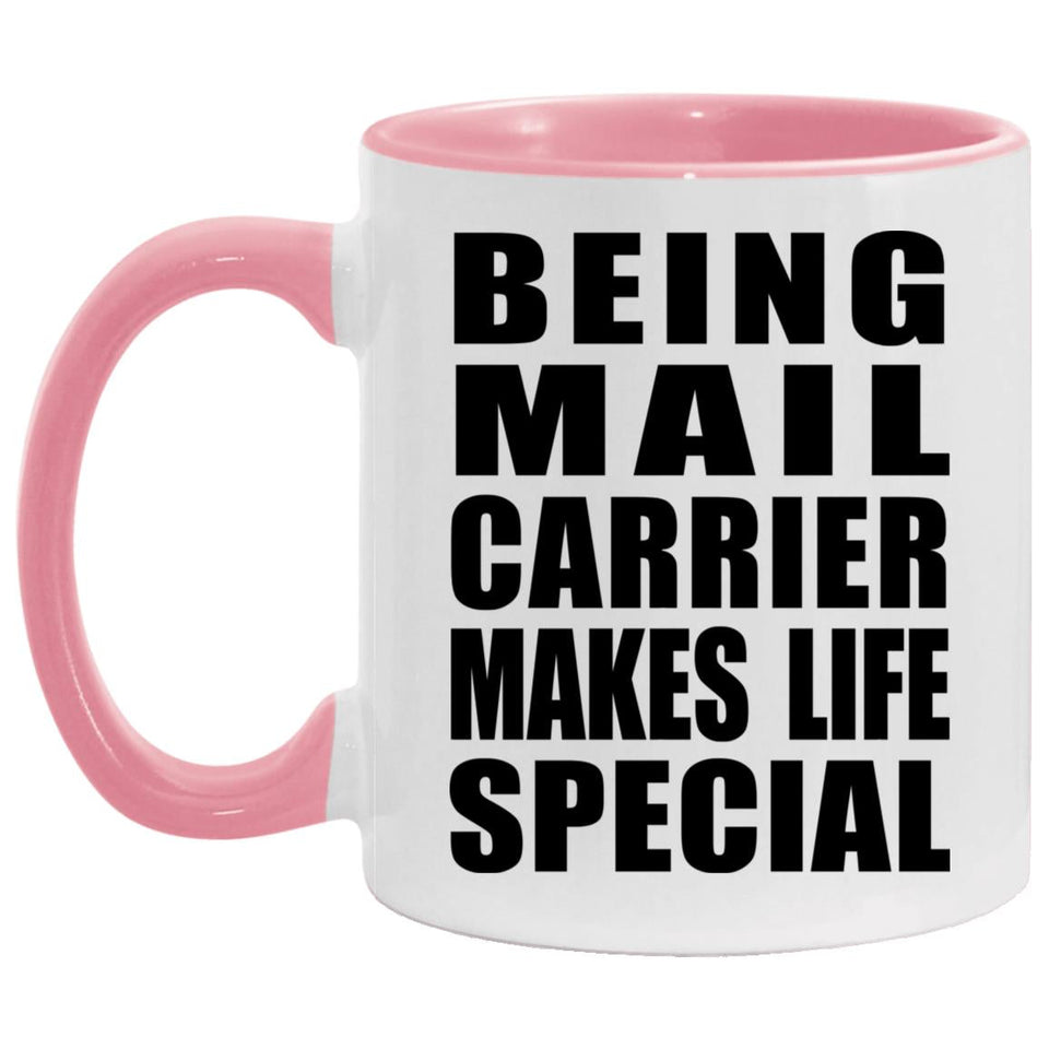 Being Mail Carrier Makes Life Special - 11oz Accent Mug Pink