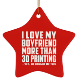 I Love My Boyfriend More Than 3D Printing - Star Ornament