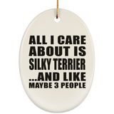 All I Care About Is Silky Terrier - Oval Ornament