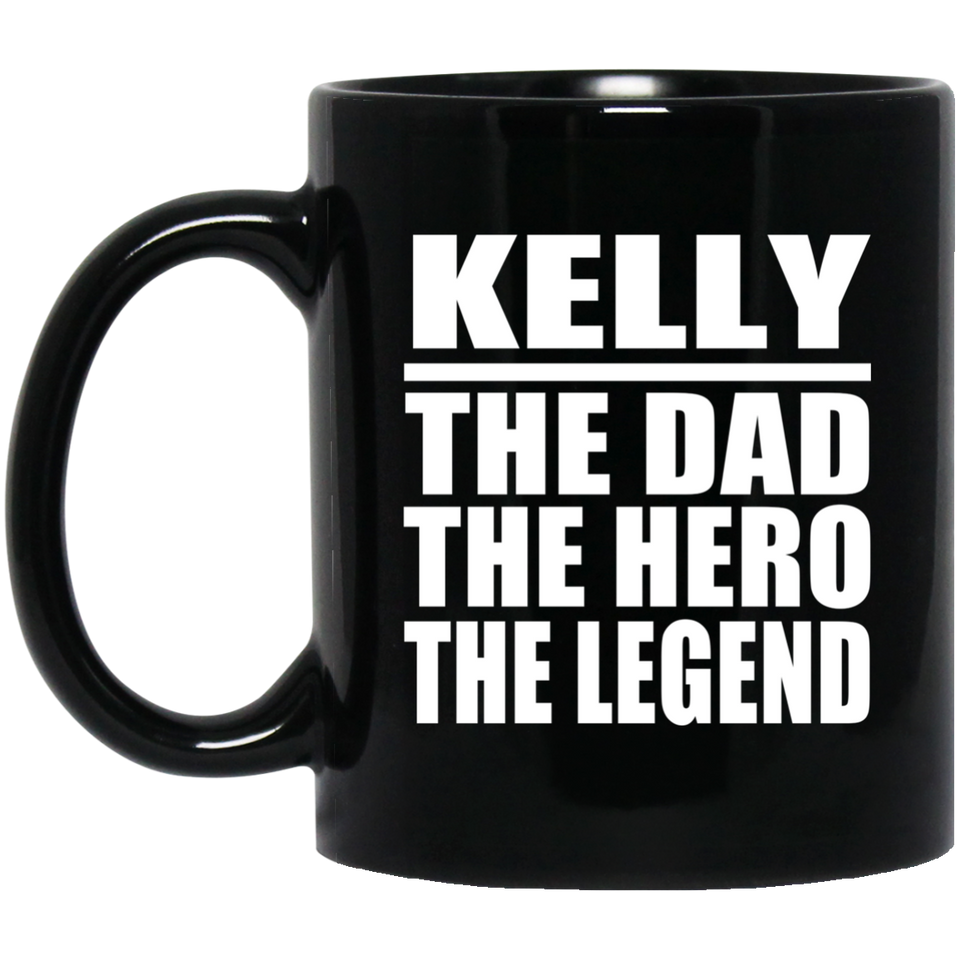 Kelly The Dad The Hero The Legend - 11 Oz Coffee Mug Black