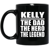 Kelly The Dad The Hero The Legend - 11 Oz Coffee Mug Black