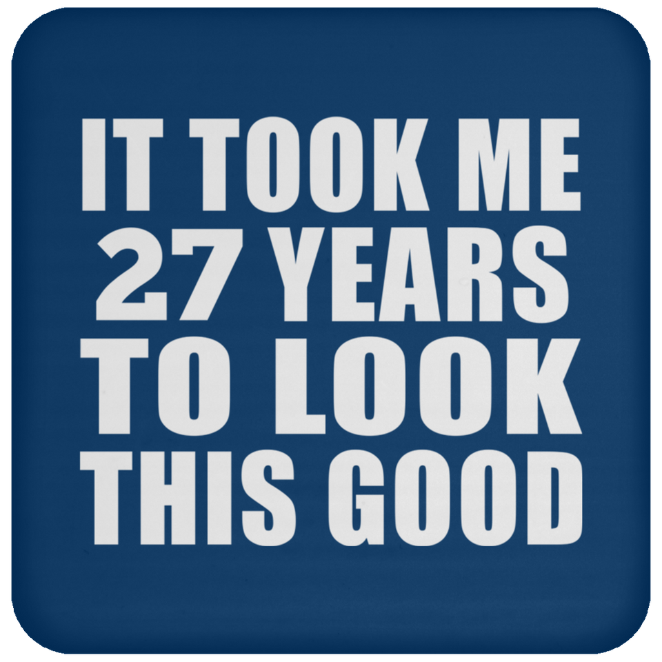 27th Birthday Took Me 27 Years To Look This Good - Drink Coaster