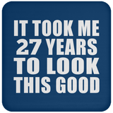 27th Birthday Took Me 27 Years To Look This Good - Drink Coaster