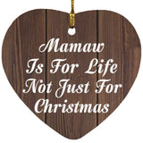 Mamaw Is For Life Not Just For Christmas - Heart Ornament D