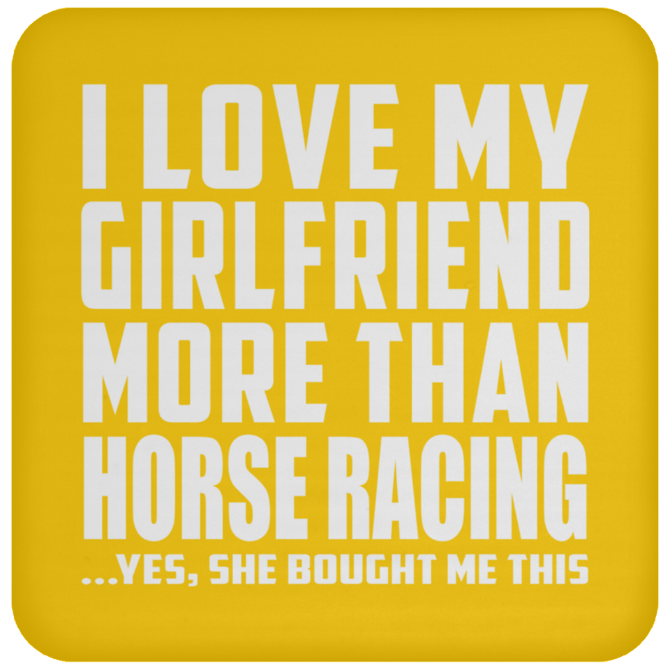 I Love My Girlfriend More Than Horse Racing - Drink Coaster