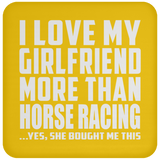 I Love My Girlfriend More Than Horse Racing - Drink Coaster