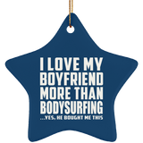 I Love My Boyfriend More Than Bodysurfing - Star Ornament