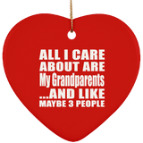 All I Care About Is My Grandparents - Heart Ornament