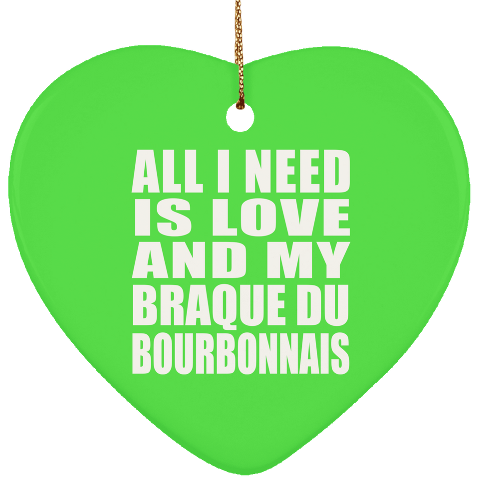 All I Need Is Love And My Braque Du Bourbonnais - Heart Ornament