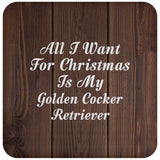 All I Want For Christmas Is My Golden Cocker Retriever - Drink Coaster D