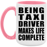 Being Taxi Driver Makes Life Complete - 15oz Accent Mug Pink