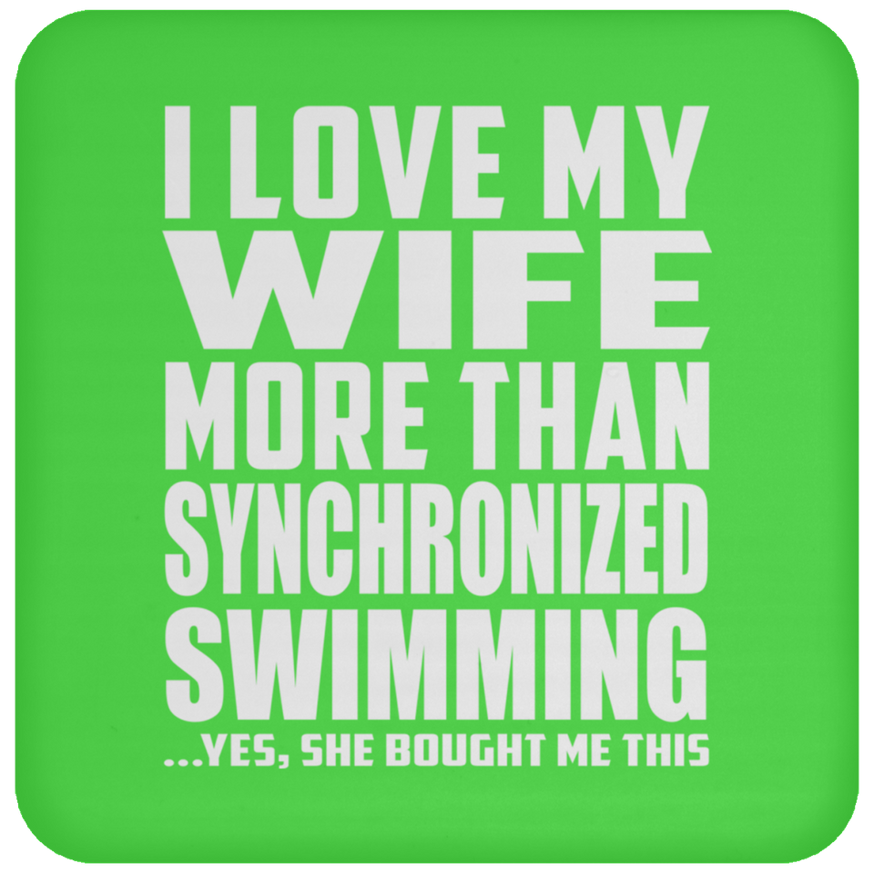 I Love My Wife More Than Synchronized Swimming - Drink Coaster
