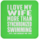 I Love My Wife More Than Synchronized Swimming - Drink Coaster