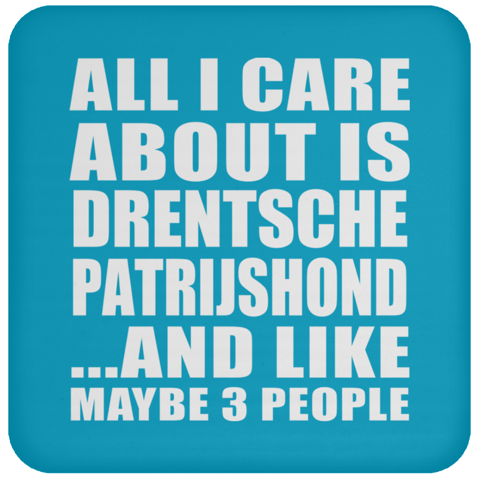 All I Care About Is Drentsche Patrijshond - Drink Coaster