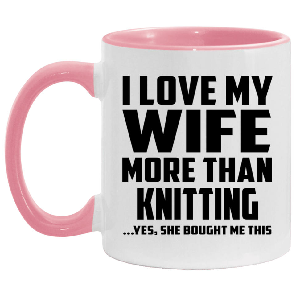 I Love My Wife More Than Knitting - 11oz Accent Mug Pink
