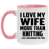I Love My Wife More Than Knitting - 11oz Accent Mug Pink