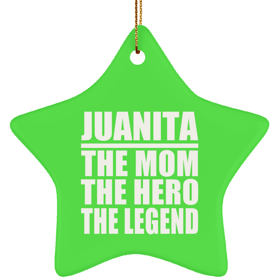 Juanita The Mom The Hero The Legend - Star Ornament