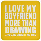 I Love My Boyfriend More Than Drawing - Drink Coaster