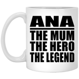 Ana The Mum The Hero The Legend - 11 Oz Coffee Mug