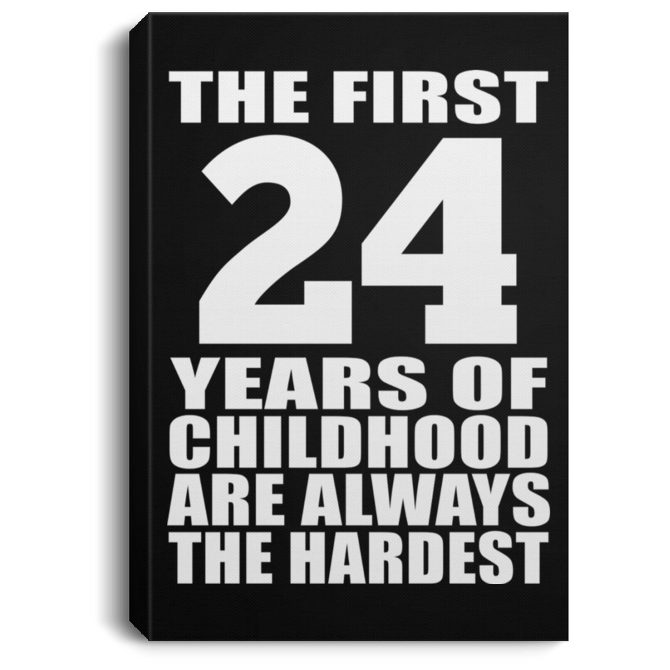 24th Birthday First 24 Years of Childhood Are The Hardest - Canvas Portrait