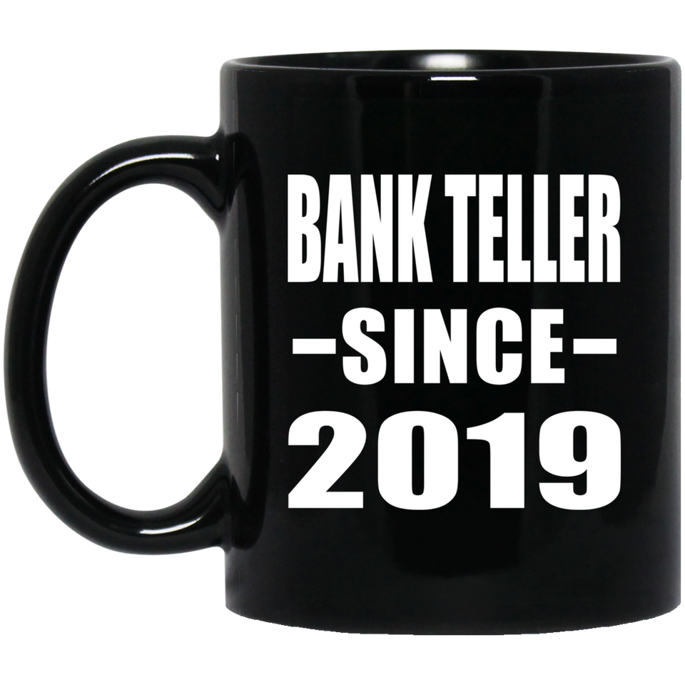 Bank Teller Since 2019 - 11oz Coffee Mug Black