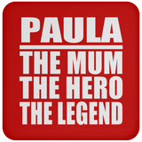 Paula The Mum The Hero The Legend - Drink Coaster