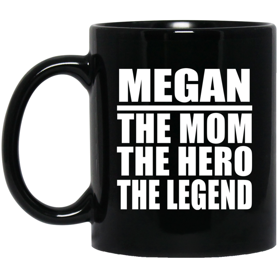 Megan The Mom The Hero The Legend - 11 Oz Coffee Mug Black