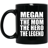 Megan The Mom The Hero The Legend - 11 Oz Coffee Mug Black