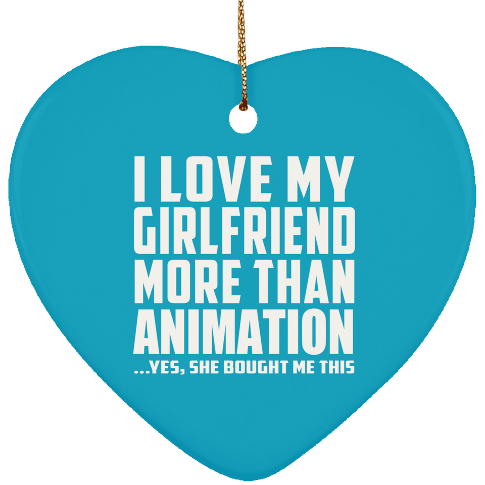 I Love My Girlfriend More Than Animation - Heart Ornament