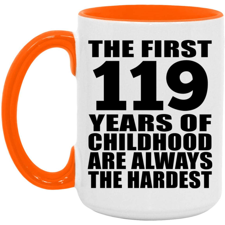 119th Birthday First 119 Years of Childhood Are The Hardest - 15oz Accent Mug Orange