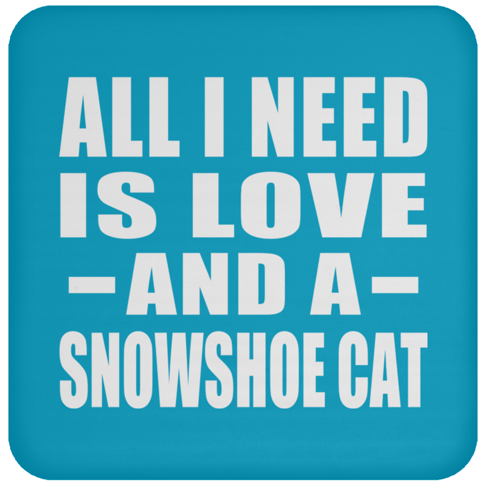 All I Need Is Love And A Snowshoe Cat - Drink Coaster