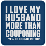 I Love My Husband More Than Couponing - Drink Coaster