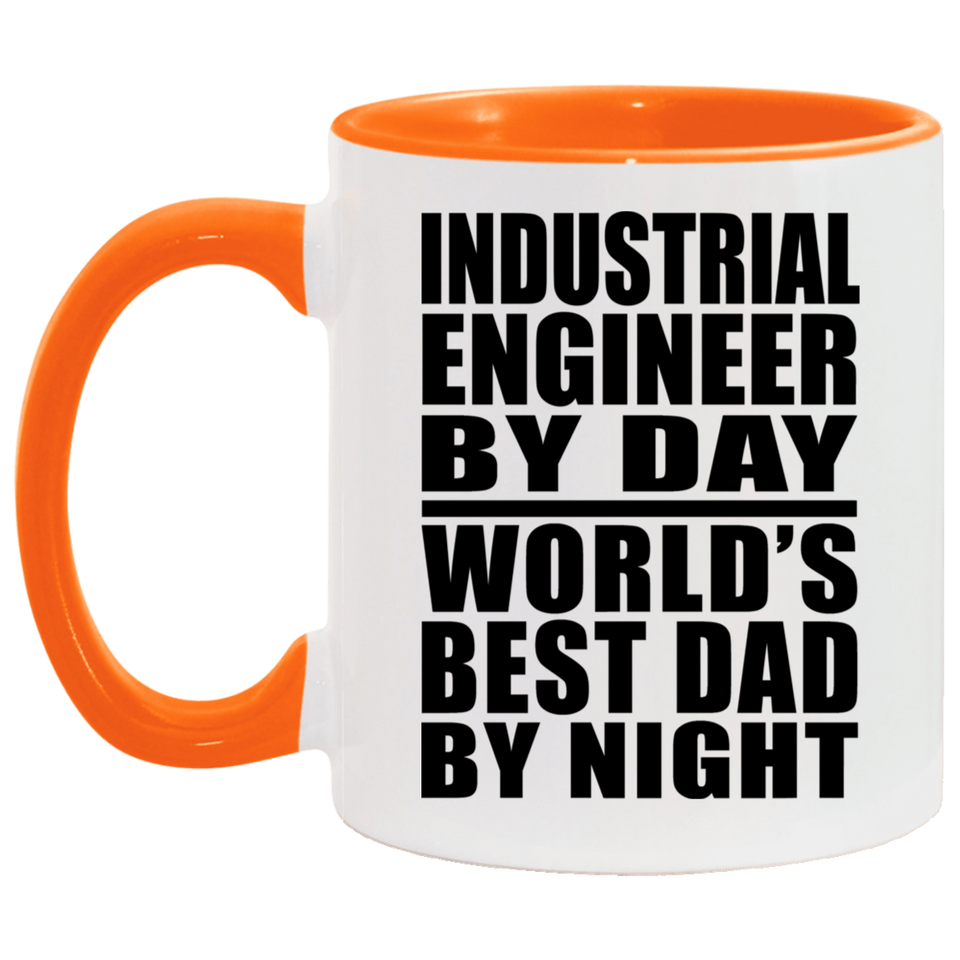Industrial Engineer By Day World's Best Dad By Night - 11oz Accent Mug Orange