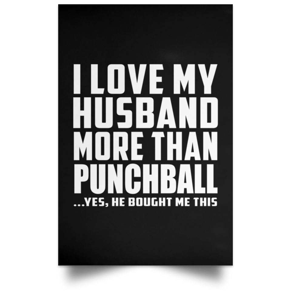 I Love My Husband More Than Punchball - Poster Portrait