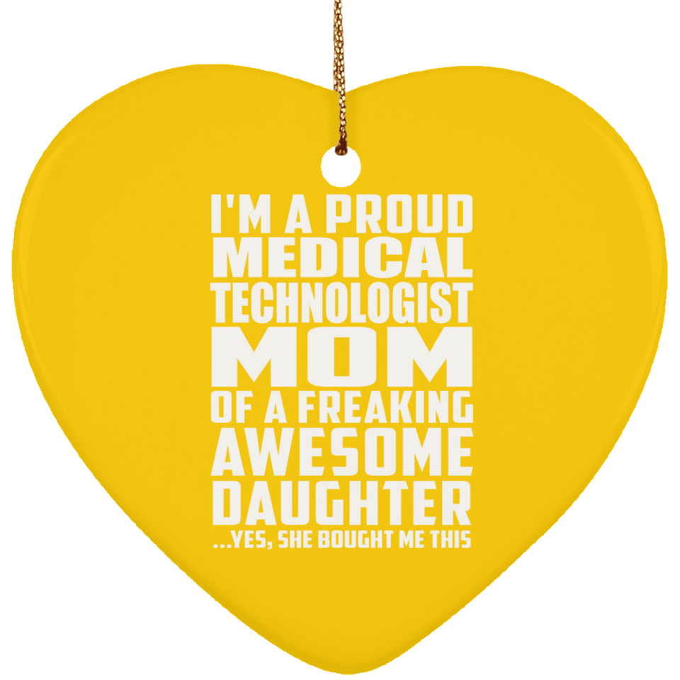 Proud Medical Technologist Mom Of Awesome Daughter - Heart Ornament