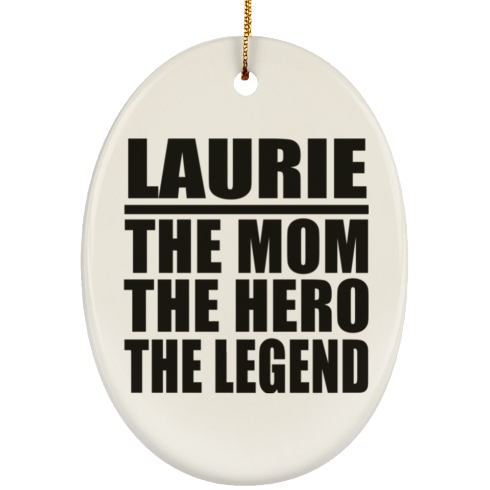 Laurie The Mom The Hero The Legend - Oval Ornament
