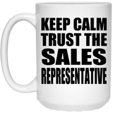 Keep Calm and Trust The Sales Representative - 15oz Coffee Mug
