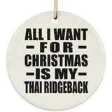 All I Want For Christmas Is My Thai Ridgeback - Circle Ornament